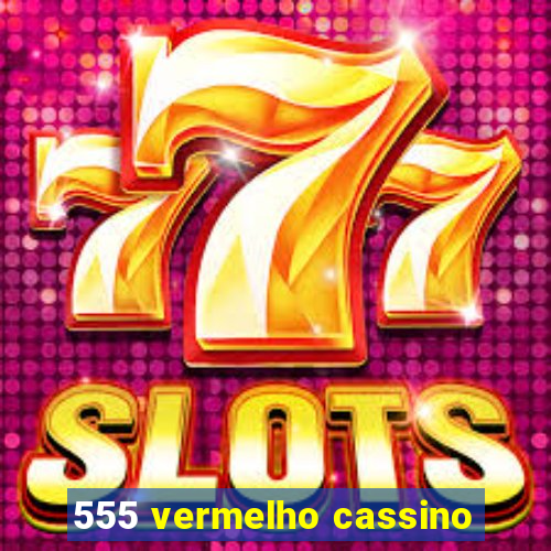 555 vermelho cassino